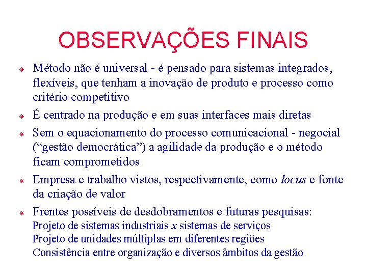OBSERVAÇÕES FINAIS ¯ ¯ ¯ Método não é universal - é pensado para sistemas OBSERVAÇÕES FINAIS ¯ ¯ ¯ Método não é universal - é pensado para sistemas