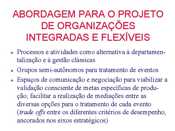 ABORDAGEM PARA O PROJETO DE ORGANIZAÇÕES INTEGRADAS E FLEXÍVEIS ¯ ¯ ¯ Processos e ABORDAGEM PARA O PROJETO DE ORGANIZAÇÕES INTEGRADAS E FLEXÍVEIS ¯ ¯ ¯ Processos e