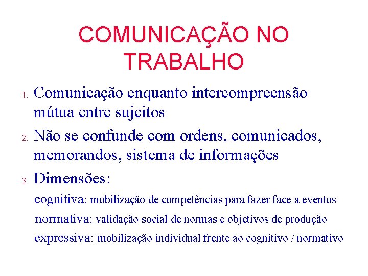 COMUNICAÇÃO NO TRABALHO 1. 2. 3. Comunicação enquanto intercompreensão mútua entre sujeitos Não se COMUNICAÇÃO NO TRABALHO 1. 2. 3. Comunicação enquanto intercompreensão mútua entre sujeitos Não se