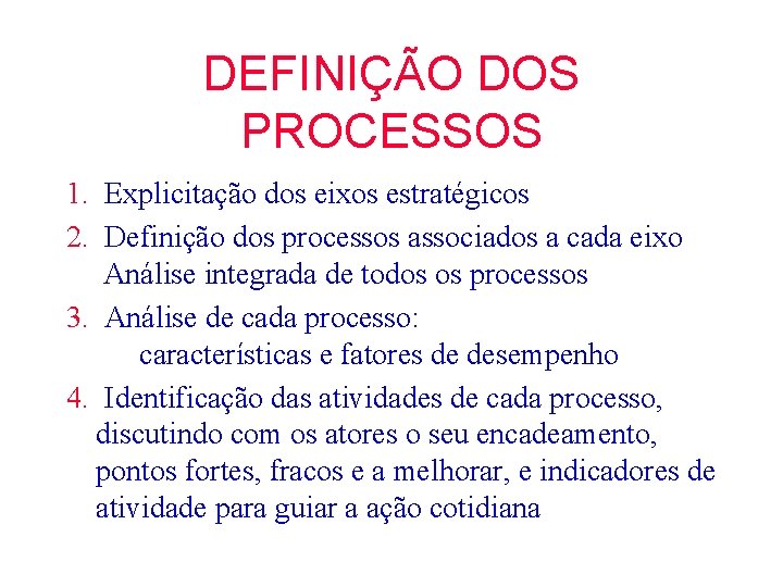 DEFINIÇÃO DOS PROCESSOS 1. Explicitação dos eixos estratégicos 2. Definição dos processos associados a DEFINIÇÃO DOS PROCESSOS 1. Explicitação dos eixos estratégicos 2. Definição dos processos associados a