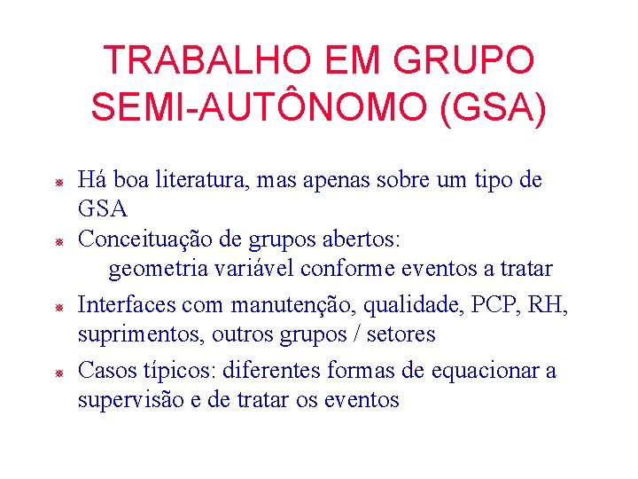 TRABALHO EM GRUPO SEMI-AUTÔNOMO (GSA) ¯ ¯ Há boa literatura, mas apenas sobre um TRABALHO EM GRUPO SEMI-AUTÔNOMO (GSA) ¯ ¯ Há boa literatura, mas apenas sobre um