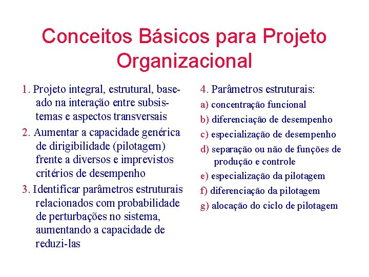 Conceitos Básicos para Projeto Organizacional 1. Projeto integral, estrutural, baseado na interação entre subsistemas Conceitos Básicos para Projeto Organizacional 1. Projeto integral, estrutural, baseado na interação entre subsistemas