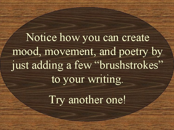 Notice how you can create mood, movement, and poetry by just adding a few Notice how you can create mood, movement, and poetry by just adding a few