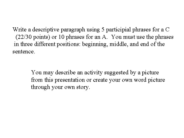 Write a descriptive paragraph using 5 participial phrases for a C (22/30 points) or Write a descriptive paragraph using 5 participial phrases for a C (22/30 points) or