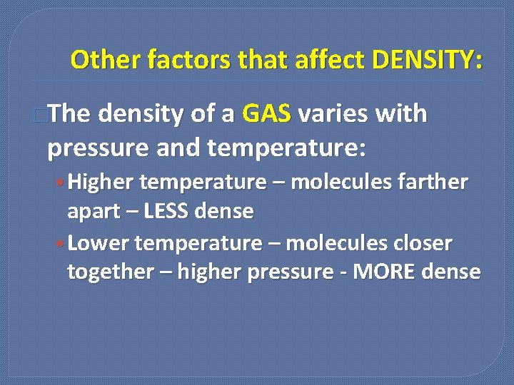 Other factors that affect DENSITY: �The density of a GAS varies with pressure and