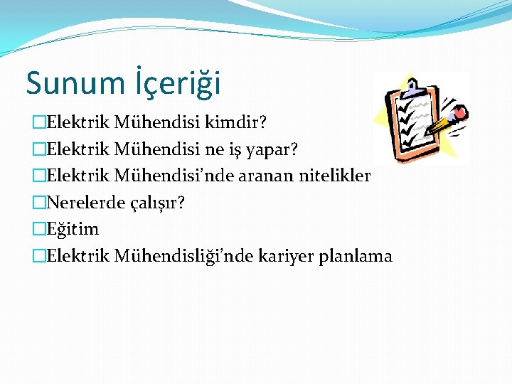 Sunum İçeriği �Elektrik Mühendisi kimdir? �Elektrik Mühendisi ne iş yapar? �Elektrik Mühendisi’nde aranan nitelikler