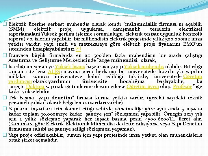 � Elektrik üzerine serbest mühendis olarak kendi "mühendislik firması"nı açabilir (SMM), elektrik proje, uygulama,