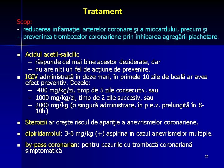 Tratament Scop: - reducerea inflamaţiei arterelor coronare şi a miocardului, precum şi - prevenirea