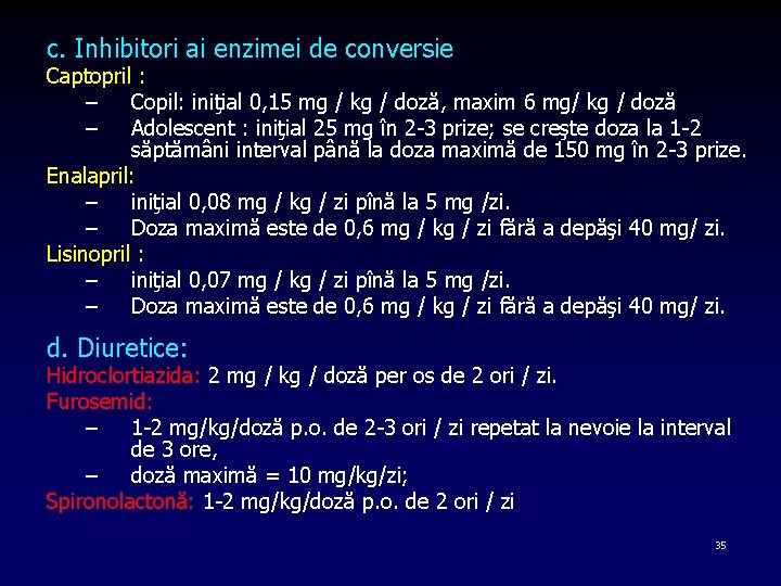 c. Inhibitori ai enzimei de conversie Captopril : – Copil: iniţial 0, 15 mg