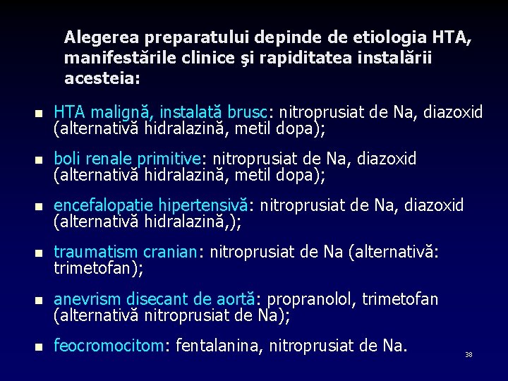 Alegerea preparatului depinde de etiologia HTA, manifestările clinice şi rapiditatea instalării acesteia: n HTA