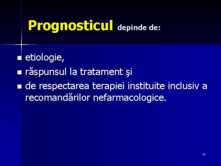 Prognosticul depinde de: etiologie, n răspunsul la tratament şi n de respectarea terapiei instituite