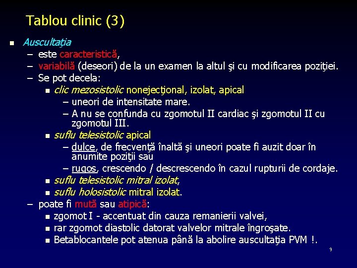 Tablou clinic (3) n Auscultaţia – este caracteristică, – variabilă (deseori) de la un