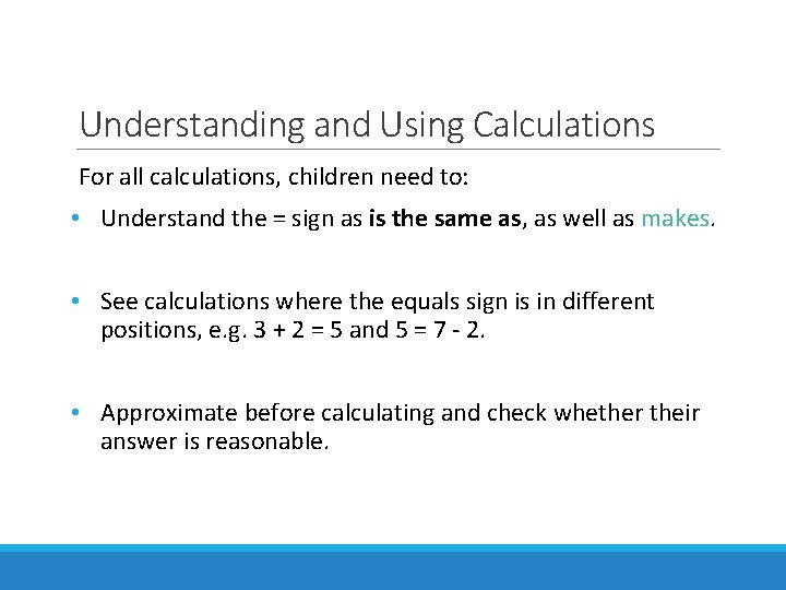 Understanding and Using Calculations For all calculations, children need to: • Understand the =