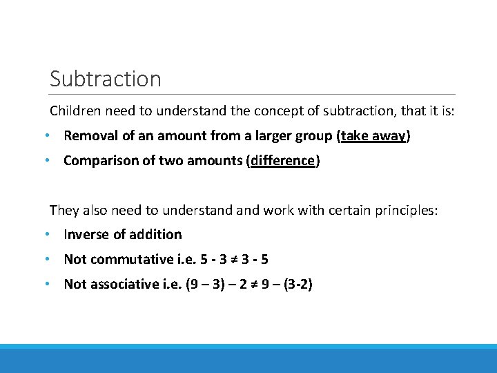 Subtraction Children need to understand the concept of subtraction, that it is: • Removal