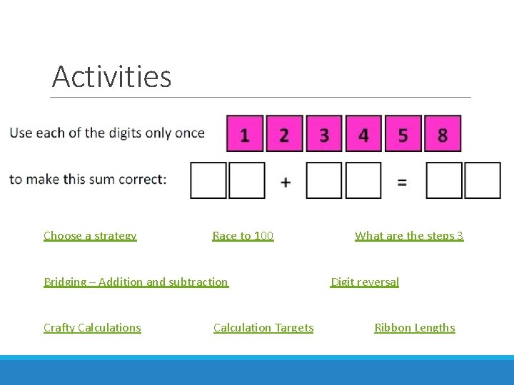 Activities Choose a strategy Race to 100 What are the steps 3 Bridging –