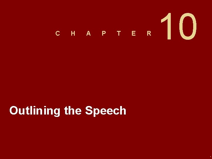 C H A P T E R 10 Outlining the Speech . C H A P T E R 10 Outlining the Speech .