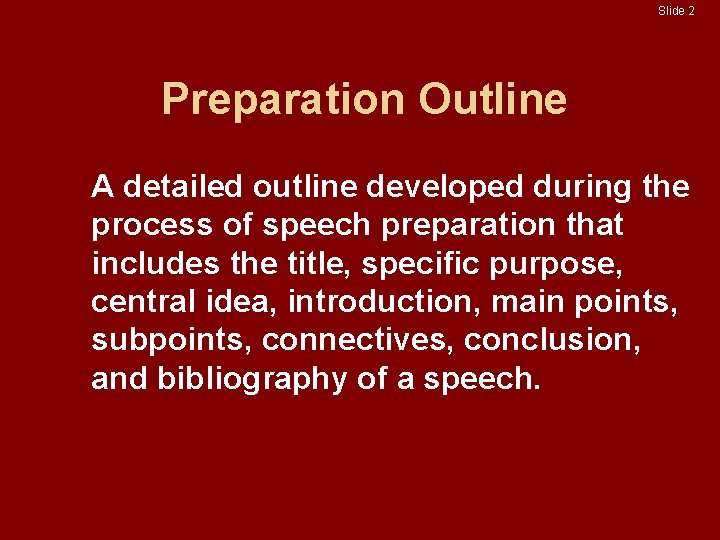 Slide 2 Preparation Outline A detailed outline developed during the process of speech preparation Slide 2 Preparation Outline A detailed outline developed during the process of speech preparation