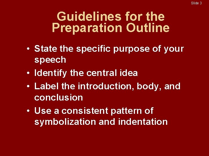 Slide 3 Guidelines for the Preparation Outline • State the specific purpose of your Slide 3 Guidelines for the Preparation Outline • State the specific purpose of your