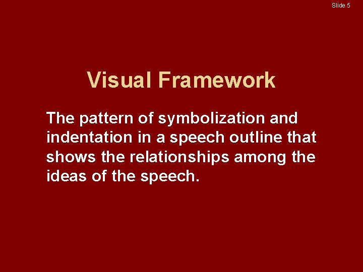 Slide 5 Visual Framework The pattern of symbolization and indentation in a speech outline Slide 5 Visual Framework The pattern of symbolization and indentation in a speech outline