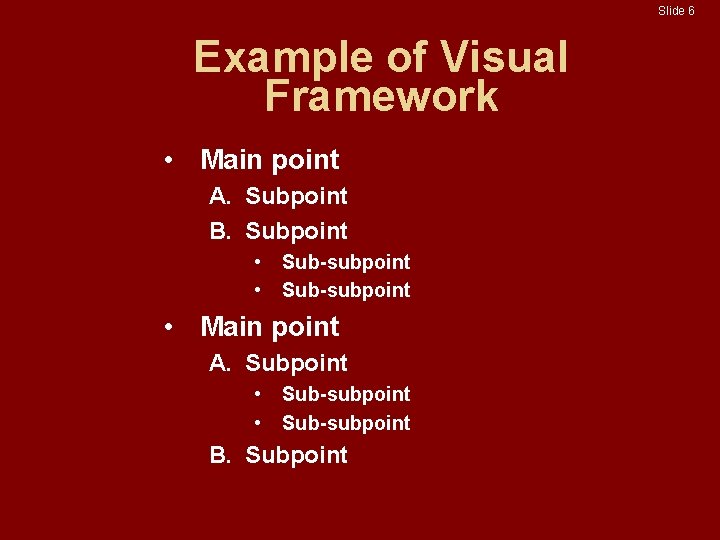 Slide 6 Example of Visual Framework • Main point A. Subpoint B. Subpoint • Slide 6 Example of Visual Framework • Main point A. Subpoint B. Subpoint •