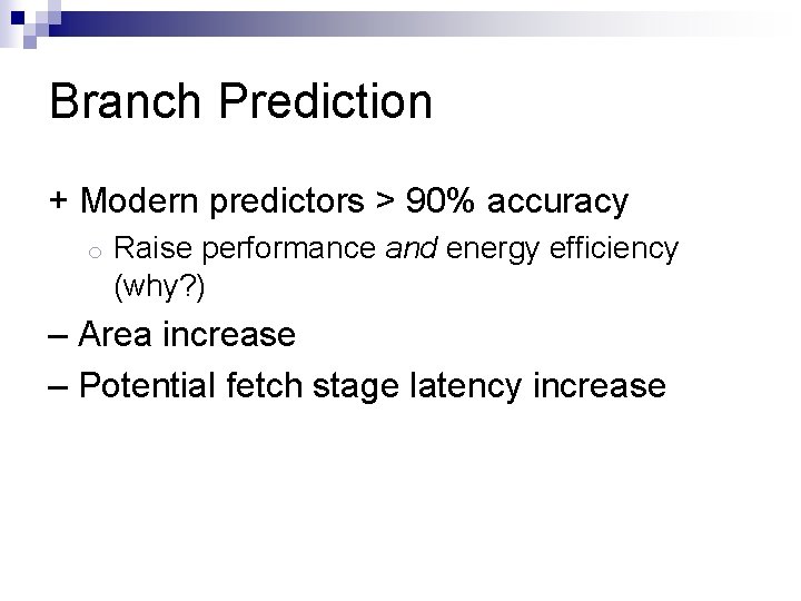 Branch Prediction + Modern predictors > 90% accuracy o Raise performance and energy efficiency
