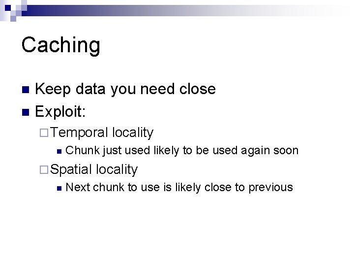 Caching Keep data you need close n Exploit: n ¨ Temporal n Chunk just