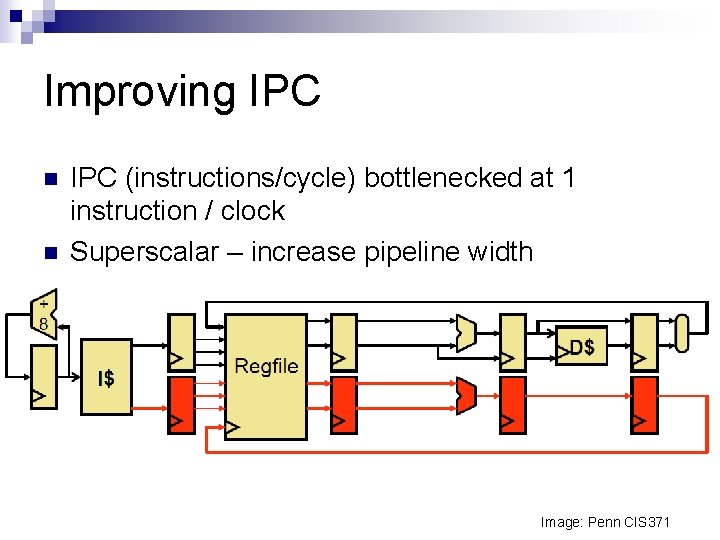 Improving IPC n n IPC (instructions/cycle) bottlenecked at 1 instruction / clock Superscalar –