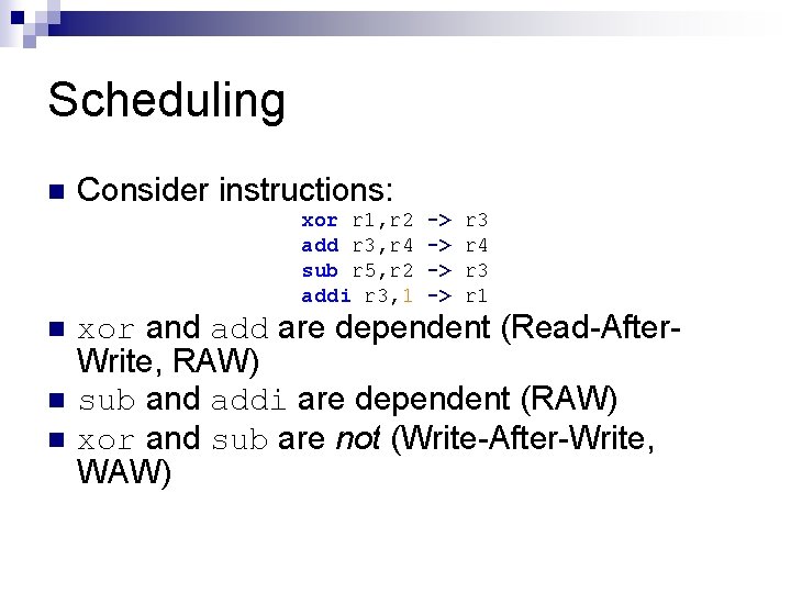 Scheduling n Consider instructions: xor r 1, r 2 add r 3, r 4