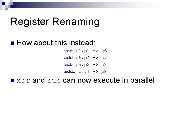 Register Renaming n How about this instead: xor p 1, p 2 add p
