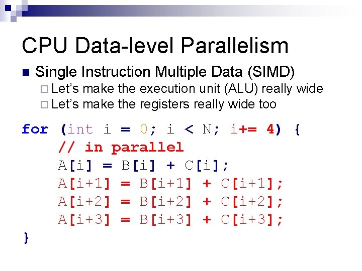 CPU Data-level Parallelism n Single Instruction Multiple Data (SIMD) ¨ Let’s make the execution