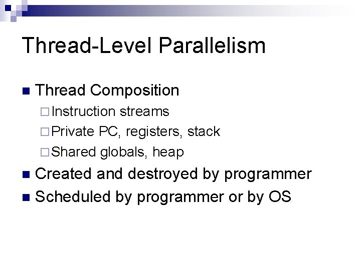 Thread-Level Parallelism n Thread Composition ¨ Instruction streams ¨ Private PC, registers, stack ¨