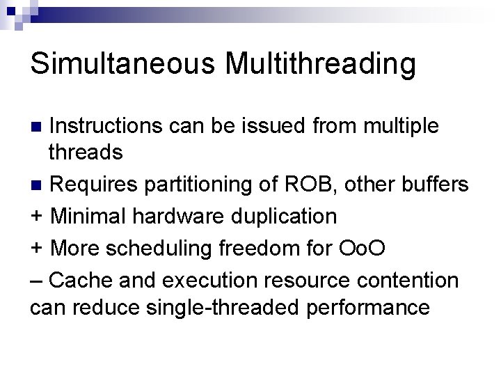 Simultaneous Multithreading Instructions can be issued from multiple threads n Requires partitioning of ROB,