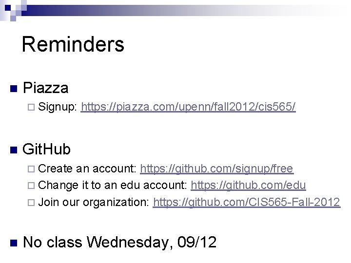 Reminders n Piazza ¨ Signup: n https: //piazza. com/upenn/fall 2012/cis 565/ Git. Hub ¨