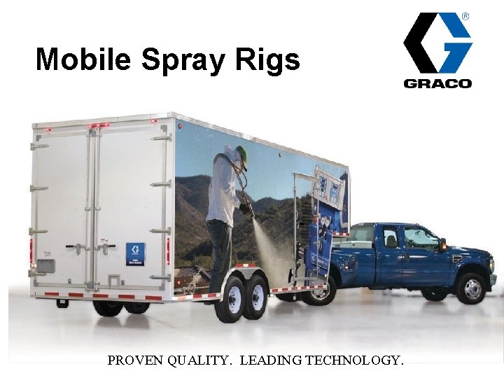 Mobile Spray Rigs PROVEN QUALITY. LEADING TECHNOLOGY. 