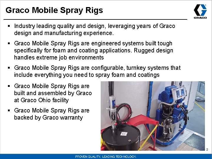 Graco Mobile Spray Rigs § Industry leading quality and design, leveraging years of Graco