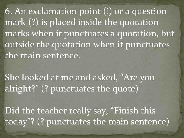6. An exclamation point (!) or a question mark (? ) is placed inside