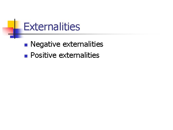 Externalities n n Negative externalities Positive externalities 