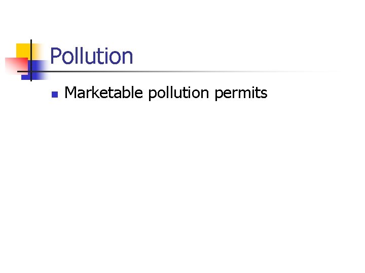 Pollution n Marketable pollution permits 