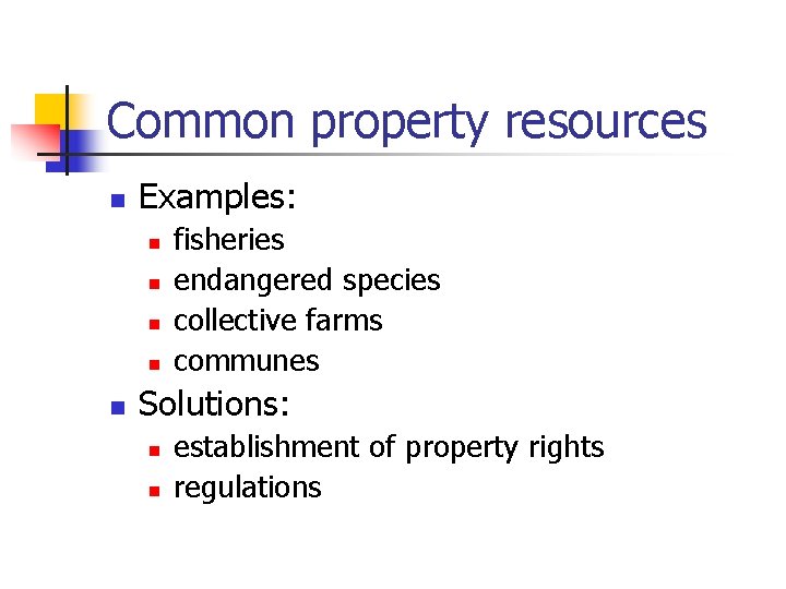 Common property resources n Examples: n n n fisheries endangered species collective farms communes