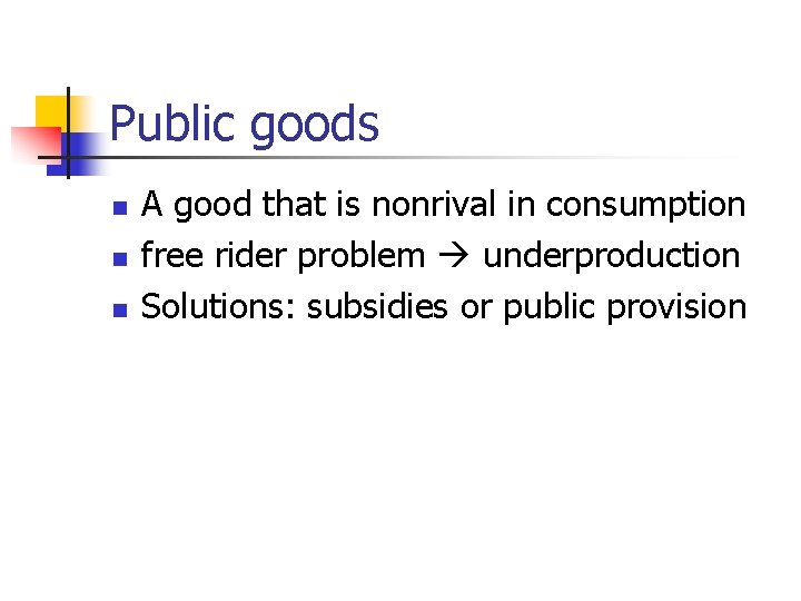 Public goods n n n A good that is nonrival in consumption free rider