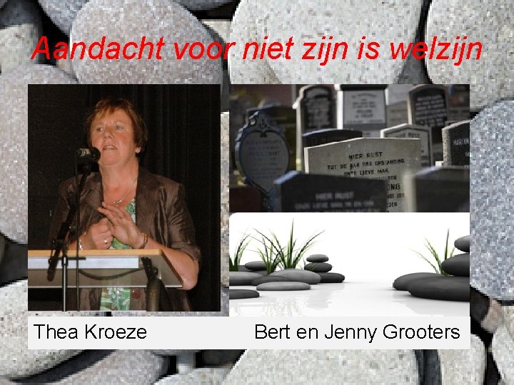 Aandacht voor niet zijn is welzijn Thea Kroeze Bert en Jenny Grooters 