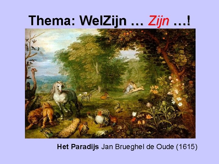 Thema: Wel. Zijn …! Het Paradijs Jan Brueghel de Oude (1615) 