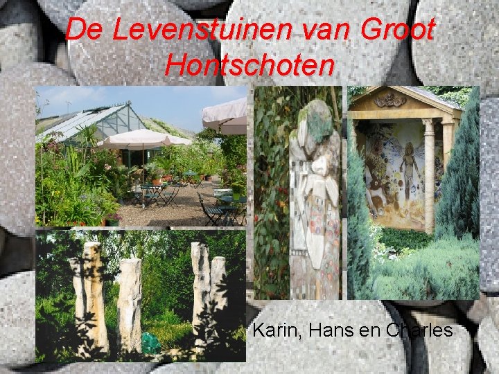 De Levenstuinen van Groot Hontschoten Karin, Hans en Charles 