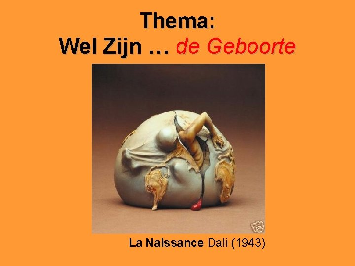 Thema: Wel Zijn … de Geboorte La Naissance Dali (1943) 