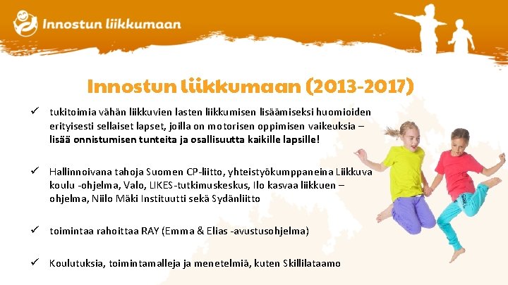 Innostun liikkumaan (2013 -2017) ü tukitoimia vähän liikkuvien lasten liikkumisen lisäämiseksi huomioiden erityisesti sellaiset