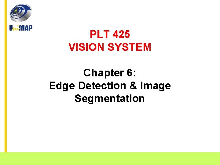 PLT 425 VISION SYSTEM Chapter 6: Edge Detection & Image Segmentation School of Mechatronic
