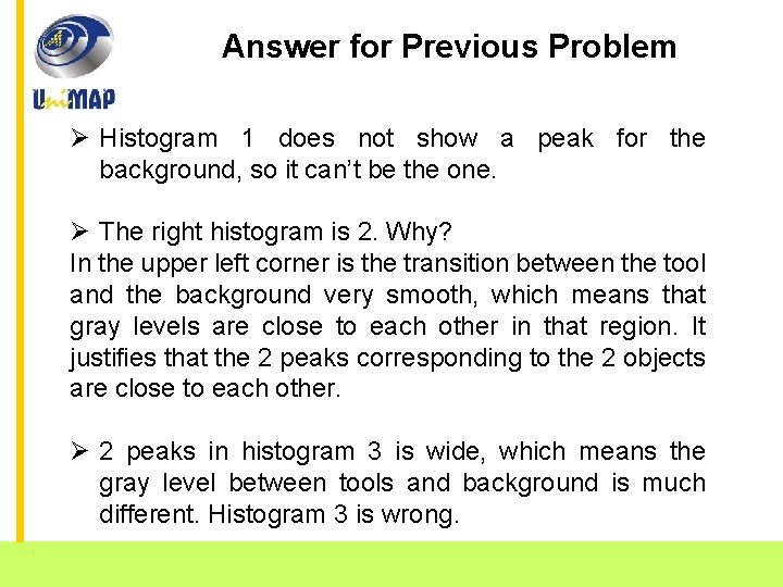 Answer for Previous Problem Ø Histogram 1 does not show a peak for the
