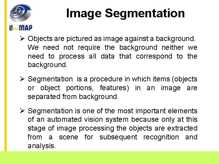 Image Segmentation Ø Objects are pictured as image against a background. We need not