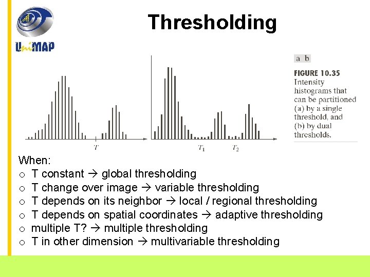 Thresholding When: o T constant global thresholding o T change over image variable thresholding