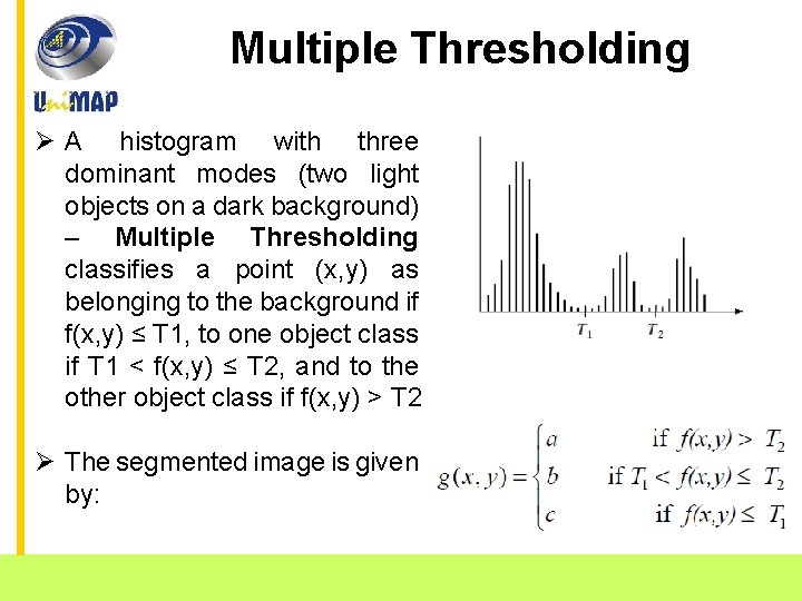 Multiple Thresholding Ø A histogram with three dominant modes (two light objects on a